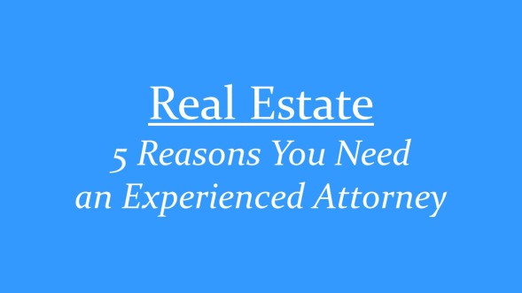 Real Estate: 5 Reasons You Need An Experienced Attorney