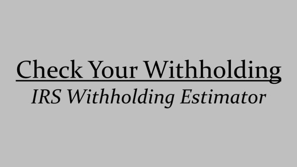 Check Your Withholding: IRS Withholding Estimator